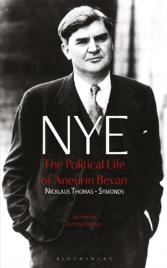 NYE : The Political Life of Aneurin Bevan-9781350452046