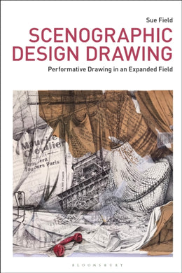 Scenographic Design Drawing : Performative Drawing in an Expanded Field-9781350464094