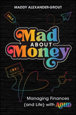 Mad About Money : Managing finances (and life) with ADHD-9781394299720