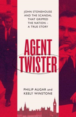 Agent Twister : John Stonehouse and the Scandal that Gripped the Nation-9781398505438