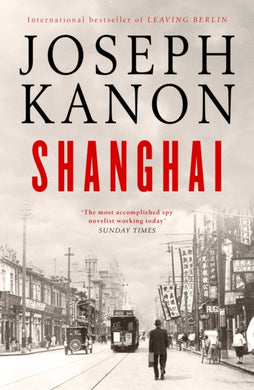 Shanghai : A gripping new wartime thriller from 'the most accomplished spy novelist working today' (Sunday Times)-9781398519770