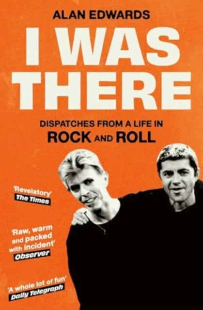 I Was There : Dispatches from a Life in Rock and Roll-9781398525283