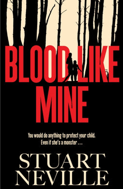 Blood Like Mine : The book everyone is devouring this summer. 'Neville might well be Stephen King's rightful heir' (Will Dean)-9781398528062