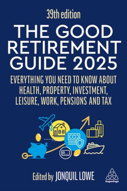 The Good Retirement Guide 2025 : Everything You Need to Know about Health, Property, Investment, Leisure, Work, Pensions and Tax-9781398618770