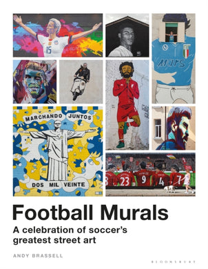 Football Murals : A Celebration of Soccer's Greatest Street Art: Shortlisted for the Sunday Times Sports Book Awards 2023-9781399402804