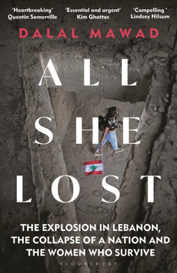 All She Lost : The Explosion in Lebanon, the Collapse of a Nation and the Women who Survive - Between Civil War, Israel and Hezbollah-9781399406260