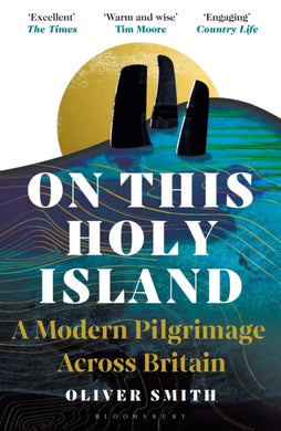 On This Holy Island : A Modern Pilgrimage Across Britain -- A FINANCIAL TIMES BOOK OF THE YEAR-9781399409049