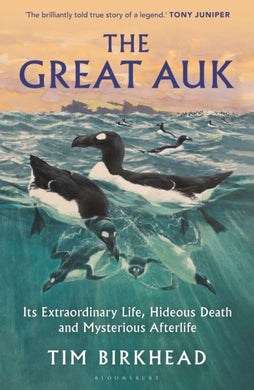 The Great Auk : Its Extraordinary Life, Hideous Death and Mysterious Afterlife-9781399415743