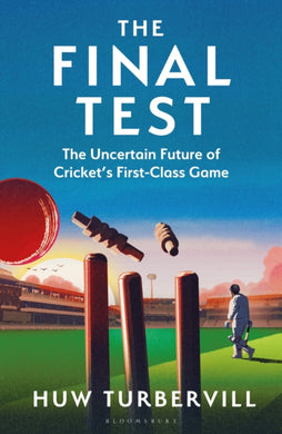 The Final Test : The Uncertain Future of Cricket''s  First-Class Game-9781399417525