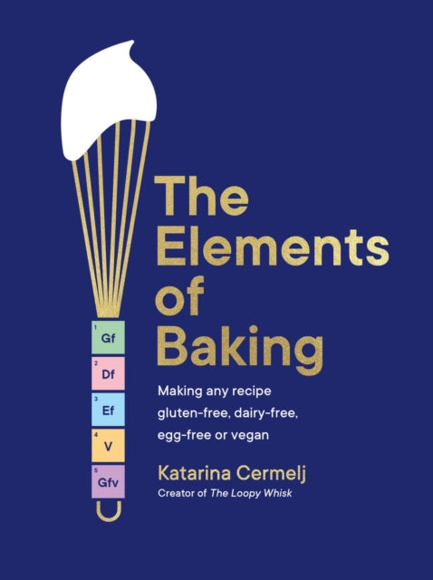 The Elements of Baking : Making any recipe gluten-free, dairy-free, egg-free or vegan THE SUNDAY TIMES BESTSELLER-9781399712897