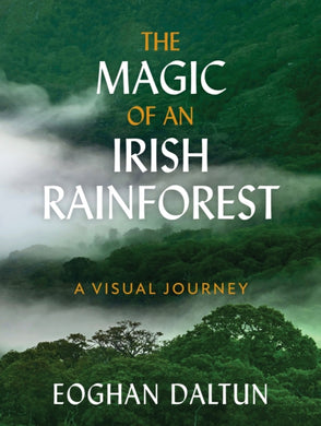 The Magic of an Irish Rainforest : A Visual Journey-9781399725606