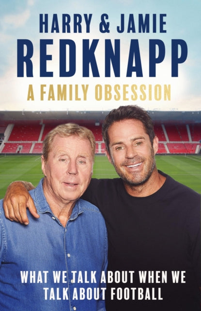 A Family Obsession : What We Talk About When We Talk About Football-9781408721728