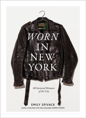 Worn in New York : 68 Sartorial Memoirs of the City-9781419727078