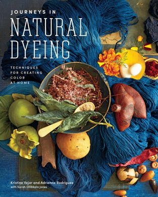 Journeys in Natural Dyeing : Techniques for Creating Color at Home-9781419747076