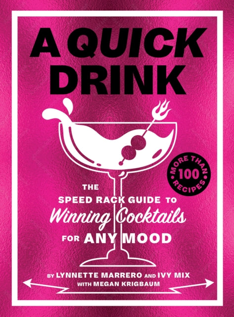 A Quick Drink : The Speed Rack Guide to Winning Cocktails for Any Mood-9781419764745