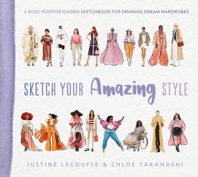 Sketch Your Amazing Style : A body-positive guided sketchbook for drawing dream wardrobes-9781419774645