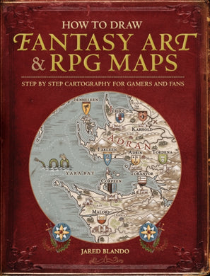 How to Draw Fantasy Art and RPG Maps : Step by Step Cartography for Gamers and Fans-9781440340246