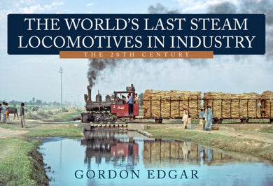 The World's Last Steam Locomotives in Industry: The 20th Century-9781445685090