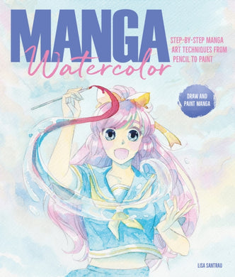 Manga Watercolor : Step-By-Step Manga Art Techniques from Pencil to Paint-9781446308479