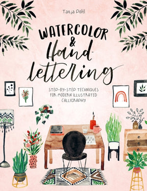 Watercolor & Hand Lettering : Step-By-Step Techniques for Modern Illustrated Calligraphy-9781446308554