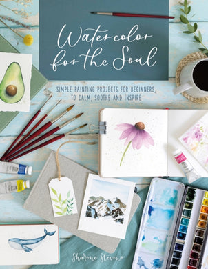 Watercolor for the Soul : Simple Painting Projects for Beginners, to Calm, Soothe and Inspire-9781446308998