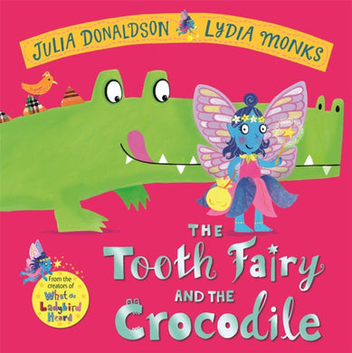 The Tooth Fairy and the Crocodile : a jungle adventure from the creators of What the Ladybird Heard-9781447284437