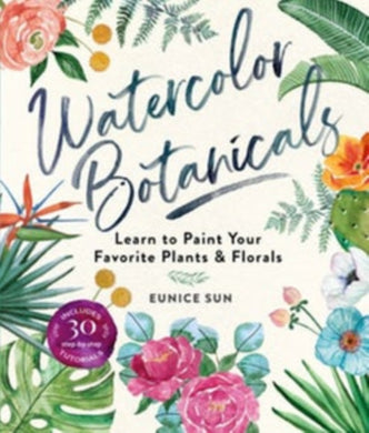 Watercolour Botanicals : Learn to Paint Your Favorite Plants and Florals-9781454711049