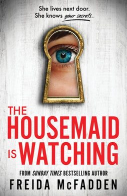 The Housemaid Is Watching : From the Sunday Times Bestselling Author of The Housemaid-9781464223310