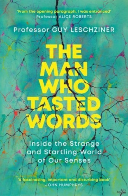 The Man Who Tasted Words : Inside the Strange and Startling World of Our Senses-9781471193972