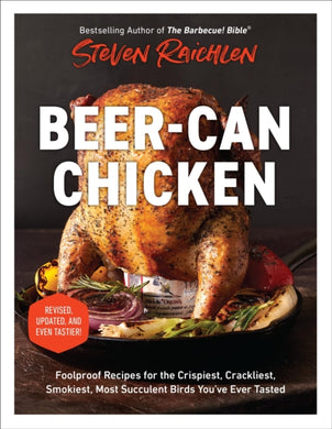 Beer-Can Chicken (Revised Edition) : Foolproof Recipes for the Crispiest, Crackliest, Smokiest, Most Succulent Birds You’ve Ever Tasted (Revised)-9781523526215