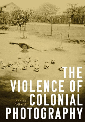 The Violence of Colonial Photography-9781526163318