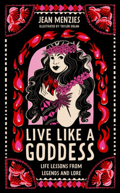 Live Like A Goddess : Life Lessons from Legends and Lore-9781526365798