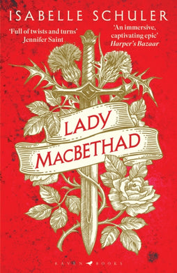 Lady MacBethad : The electrifying story of love, ambition, revenge and murder behind a real life Scottish queen-9781526647245