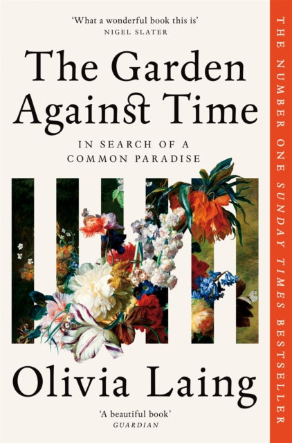 The Garden Against Time : In Search Of A Common Paradise by Olivia Laing (Author) 6.3.2025