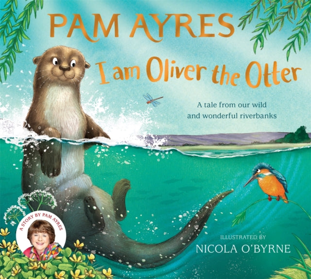 I am Oliver the Otter : A Tale from our Wild and Wonderful Riverbanks-9781529067071