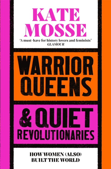 Warrior Queens & Quiet Revolutionaries : How Women (Also) Built the World-9781529092233