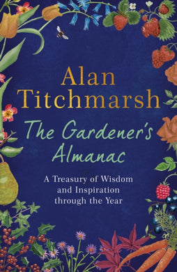 The Gardener's Almanac : A stunning month-by-month treasury of gardening wisdom and inspiration from the nation's best-loved gardener-9781529389418