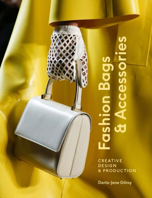 Fashion Bags and Accessories : Creative Design and Production-9781529419900