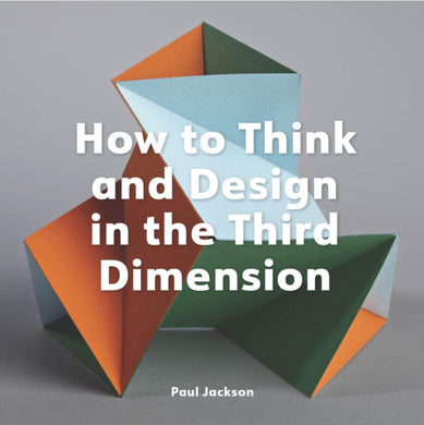 How to Think and Design in the Third Dimension-9781529432046