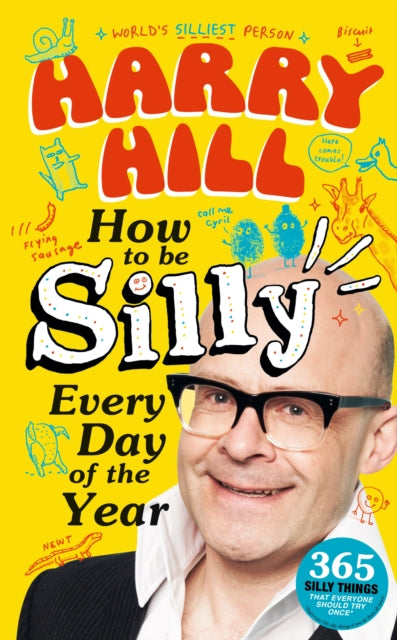 Harry Hill How To Be Silly Every Day of the Year : The fantastically funny new book from bestselling Harry Hill, host of Junior Bake Off-9781529520989