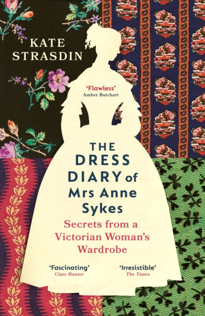 The Dress Diary of Mrs Anne Sykes : Secrets from a Victorian Woman’s Wardrobe-9781529920819