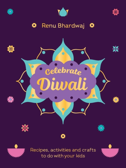 Celebrate Diwali : Recipes, activities and crafts to do with your kids-9781529934151