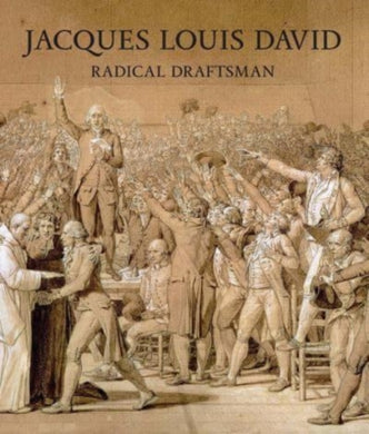 Jacques Louis David : Radical Draftsman-9781588397461