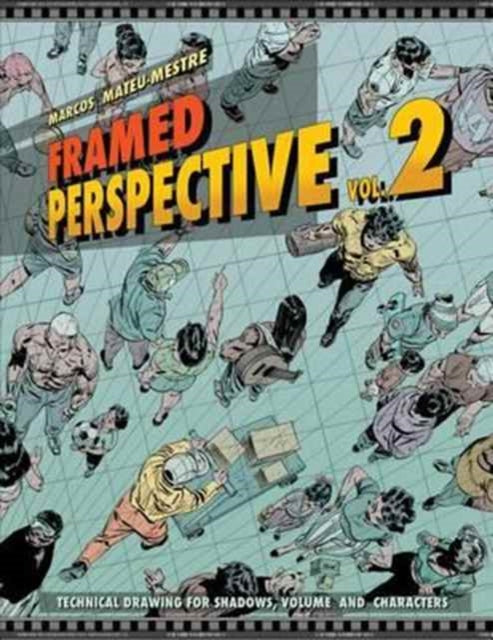 Framed Perspective Vol. 2 : Technical Drawing for Shadows, Volume, and Characters-9781624650321