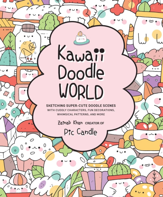 Kawaii Doodle World : Sketching Super-Cute Doodle Scenes with Cuddly Characters, Fun Decorations, Whimsical Patterns, and More Volume 5-9781631066979