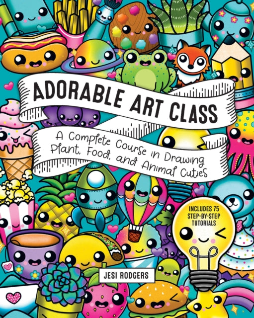 Adorable Art Class : A Complete Course in Drawing Plant, Food, and Animal Cuties - Includes 75 Step-by-Step Tutorials Volume 6-9781631068690