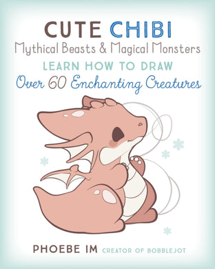 Cute Chibi Mythical Beasts & Magical Monsters : Learn How to Draw Over 60 Enchanting Creatures Volume 5-9781631068720