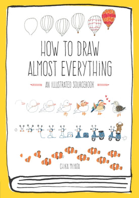 How to Draw Almost Everything : An Illustrated Sourcebook-9781631591402