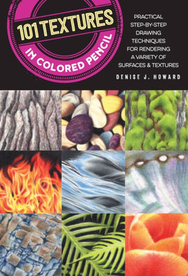 101 Textures in Colored Pencil : Practical step-by-step drawing techniques for rendering a variety of surfaces & textures-9781633223400