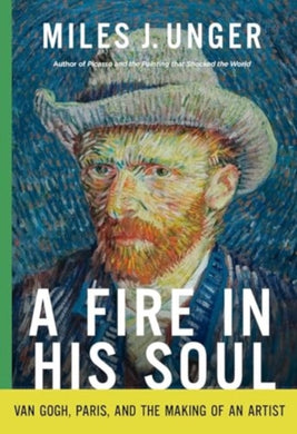 A Fire in His Soul : Van Gogh, Paris, and the Making of an Artist-9781639368457